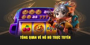 Tổng quan về nổ hũ trực tuyến