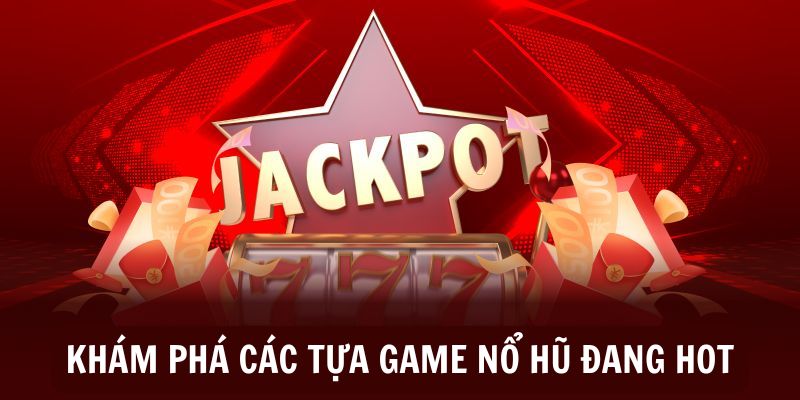 Các tựa game hot đình đám tại nền tảng